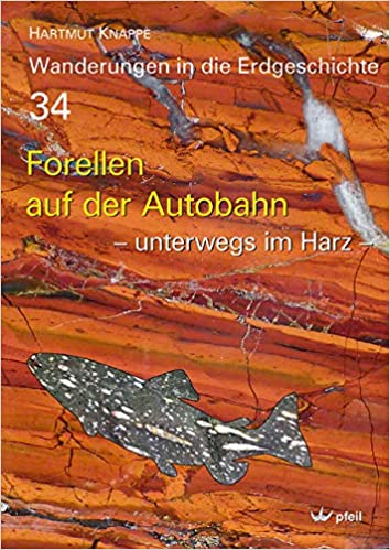 Forellen auf der Autobahn:  unterwegs im Harz  (Wanderungen in die Erdgeschichte), Hartmut Knappe 
