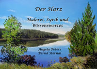 Der Harz - Malerei, Lyrik und Wissenswertes von Angela Peters und Bernd Sternal 
