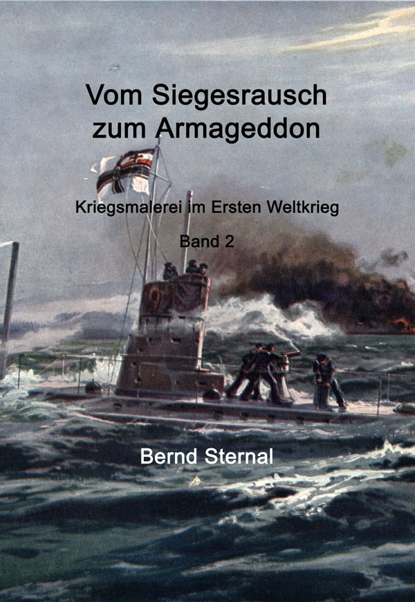 Vom Siegesrausch zum Armageddon: Kriegsmalerei im Ersten Weltkrieg Band 2   von Bernd Sternal